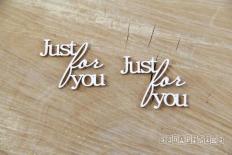 Just for you