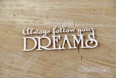 Always follow your dreams